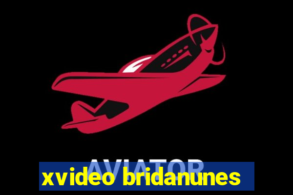 xvideo bridanunes